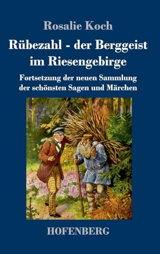 Rübezahl - der Berggeist im Riesengebirge: Fortsetzung der neuen Sammlung der schönsten Sagen und Märchen von Hofenberg
