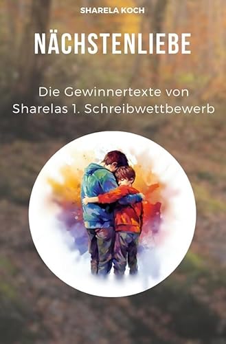 Sharelas Schreibwettbewerb / Nächstenliebe: Anthologie von Sharelas Schreibwettbewerb 2024 von epubli
