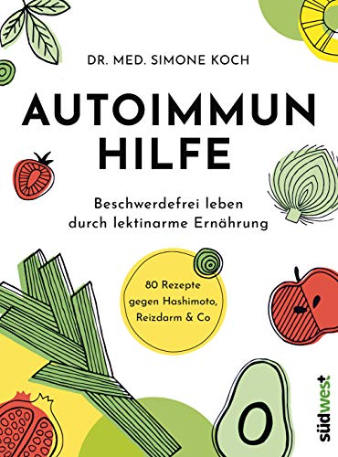 Autoimmunhilfe: Beschwerdefrei leben durch lektinarme Ernährung - 80 Rezepte gegen Hashimoto, Reizdarm & Co von Suedwest Verlag