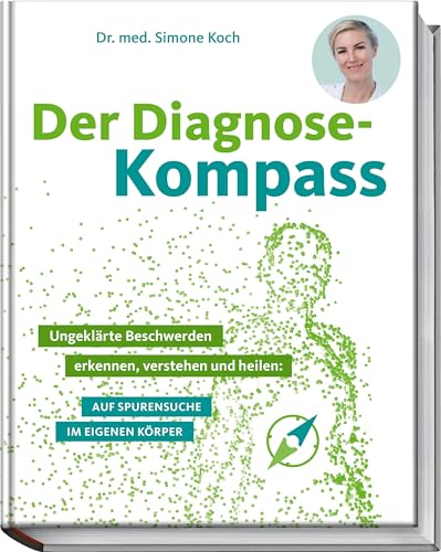 Der Diagnose-Kompass: Ungeklärte Beschwerden erkennen, verstehen und heilen: auf Spurensuche im eigenen Körper Der Diagnose-Kompass: Ungeklärte Beschwerden erkennen, verstehen und heilen: auf Spurensuche im eigenen Körper von Becker Joest Volk Verlag