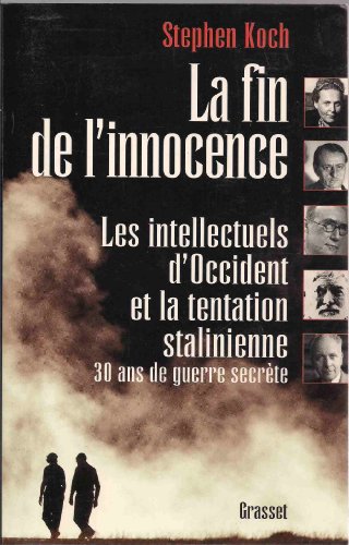 LA FIN DE L INNOCENCE: Les intellectuels d'Occident et la tentation stalinienne : trente ans de guerre secrète