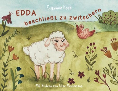 Edda beschließt zu zwitschern: Eine Vorlesegeschichte mit Bildern für Kinder ab 3 Jahren: Eine Vorlesegeschichte mit Bildern für Kinder ab drei Jahren (Edda und ihre Freunde) von Susanne Koch