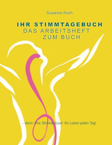 Ihr Stimmtagebuch: Das Arbeitsheft zum Buch - denn: Ihre Stimme küsst Ihr Leben jeden Tag! von Independently published