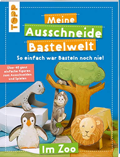 Meine Ausschneide-Bastelwelt Im Zoo: Über 40 ganz einfache Figuren zum Ausschneiden und Spielen von TOPP