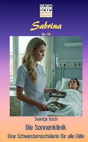 Die Sonnenklinik - Eine Schwesternschülerin für alle Fälle (Sabrina) von Independently published