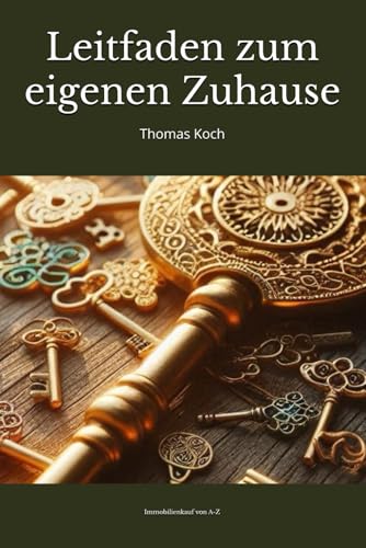 Immobilienkauf von A-Z: Umfassender Leitfaden zum eigenen Zuhause