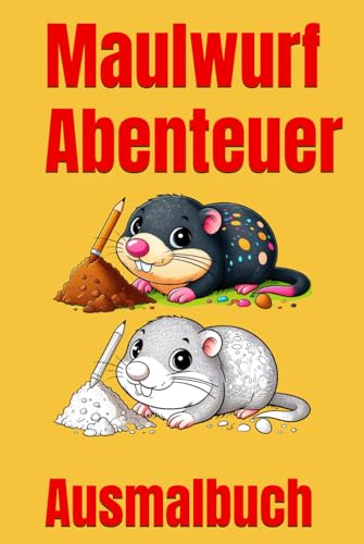 Maulwurf-Abenteuer: Ausmalspaß für kleine Künstler (Ausmalbücher, Band 4) von Independently published