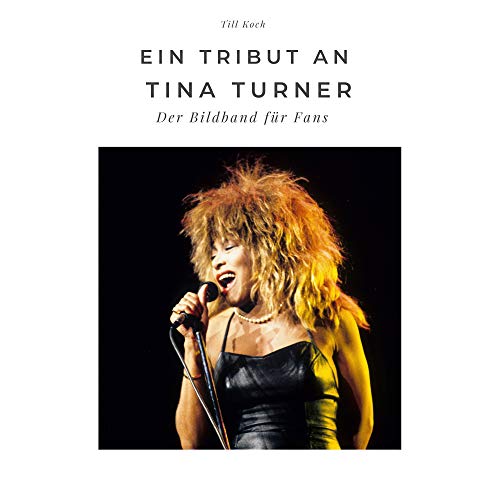 Ein Tribut an Tina Turner: Der Bildband für Fans. Sonderausgabe, verfügbar nur bei Amazon