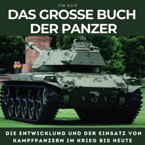 Das grosse Buch der Panzer: Die Entwicklung und der Einsatz von Kampfpanzern im Krieg bis heute von 27 Amigos