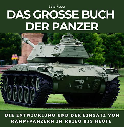 Das grosse Buch der Panzer: Die Entwicklung und der Einsatz von Kampfpanzern im Krieg bis heute von 27 Amigos