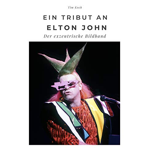 Ein Tribut an Elton John: Der exzentrische Bildband: Der exzentrische Bildband. Sonderausgabe, verfügbar nur bei Amazon von 27 Amigos