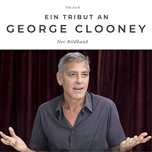 Ein Tribut an George Clooney: Der Bildband: Der Bildband. Sonderausgabe, verfügbar nur bei Amazon