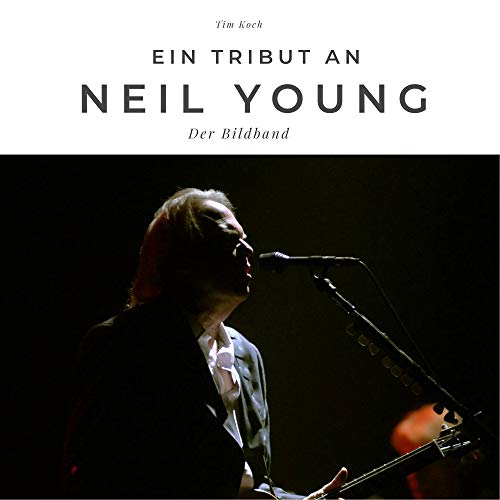 Ein Tribut an Neil Young: Der Bildband: Der Bildband. Sonderausgabe, verfügbar nur bei Amazon von 27amigos