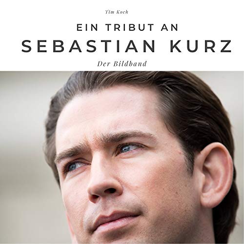 Ein Tribut an Sebastian Kurz: Der Bildband: Der Bildband. Sonderausgabe, verfügbar nur bei Amazon