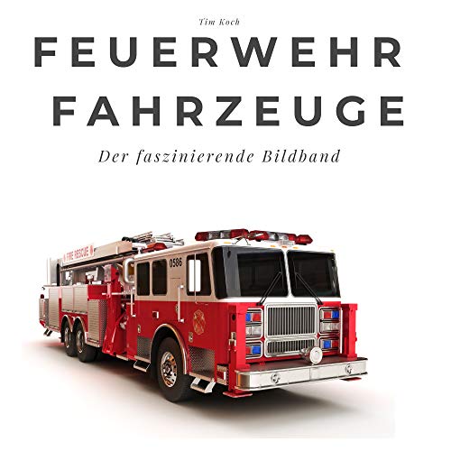 Feuerwehr Fahrzeuge: Der faszinierende Bildband: Der faszinierende Bildband. Sonderausgabe, verfügbar nur bei Amazon von 27 Amigos