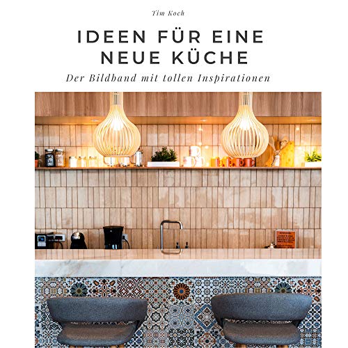 Ideen für eine neue Küche: Der Bildband mit tollen Inspirationen: Der Bildband mit tollen Inspirationen. Sonderausgabe, verfügbar nur bei Amazon