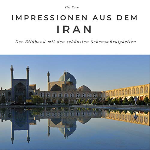 Impressionen aus dem Iran: Der Bildband mit den schönsten Sehenswürdigkeiten: Der Bildband mit den schönsten Sehenswürdigkeiten. Sonderausgabe, verfügbar nur bei Amazon von 27 Amigos
