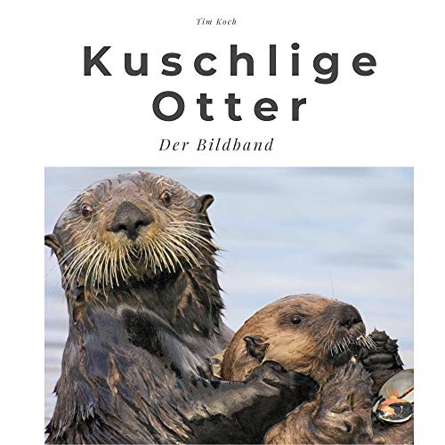 Kuschlige Otter: Der Bildband: Der Bildband. Sonderausgabe, verfügbar nur bei Amazon von 27 Amigos