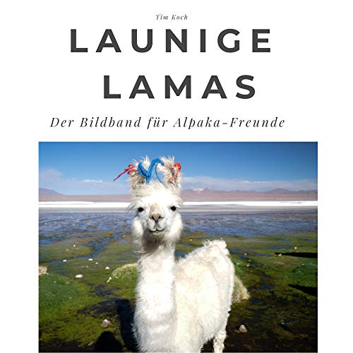 Launige Lamas: Der Bildband für Alpaka-Freunde: Der Bildband für Alpaka-Freunde. Sonderausgabe, verfügbar nur bei Amazon Launige Lamas: Der Bildband für Alpaka-Freunde: Der Bildband für Alpaka-Freunde. Sonderausgabe, verfügbar nur bei Amazon