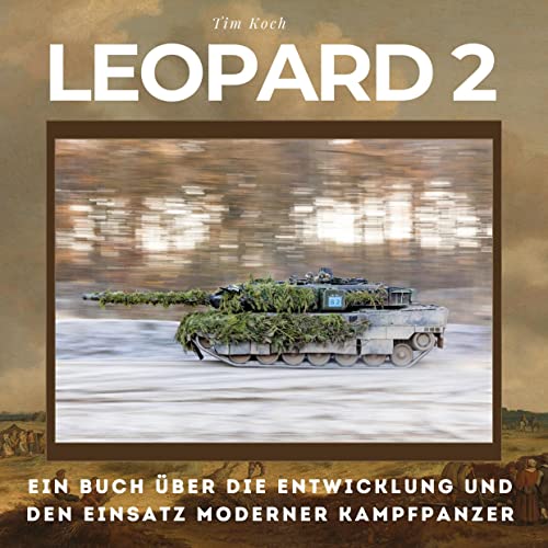 Leopard 2: Ein Buch über die Entwicklung und den Einsatz moderner Kampfpanzer von 27Amigos