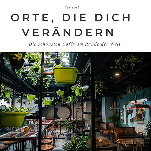 Orte, die dich verändern: Die schönsten Cafés am Rande der Welt. Sonderausgabe, verfügbar nur bei Amazon von 27amigos