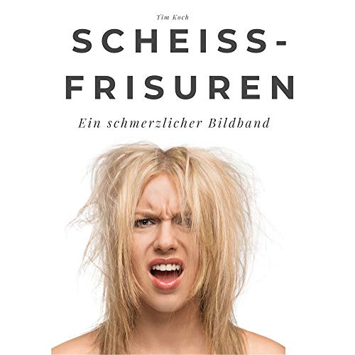 Scheiss-Frisuren: Ein schmerzlicher Bildband. Sonderausgabe, verfügbar nur bei Amazon