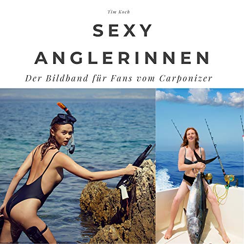 Sexy Anglerinnen: Der Bildband für Fans vom Carponizer. Sonderausgabe, verfügbar nur bei Amazon von 27 Amigos