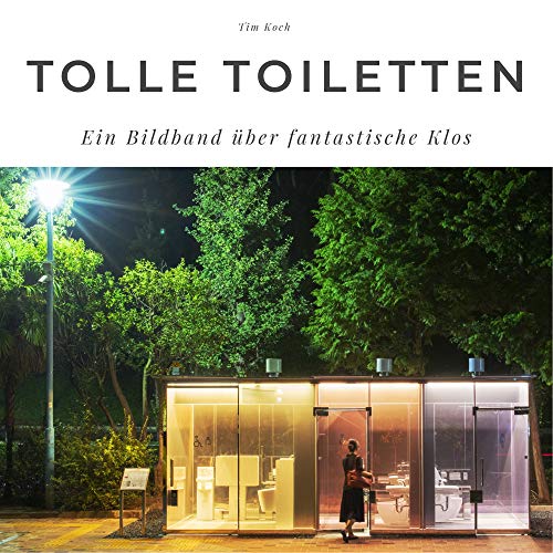 Tolle Toiletten: Ein Bildband über fantastische Klos: Ein Bildband über fantastische Klos. Sonderausgabe, verfügbar nur bei Amazon Tolle Toiletten: Ein Bildband über fantastische Klos: Ein Bildband über fantastische Klos. Sonderausgabe, verfügbar nur bei Amazon