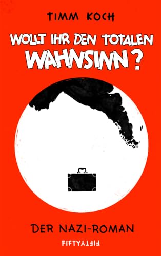Wollt ihr den totalen Wahnsinn?: Der Nazi Roman Wollt ihr den totalen Wahnsinn?: Der Nazi Roman von Fifty-Fifty