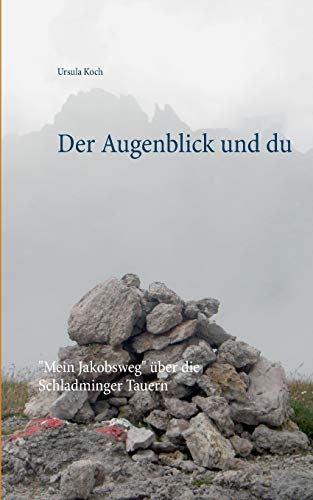 Der Augenblick und du: "Mein Jakobsweg" über die Schladminger Tauern