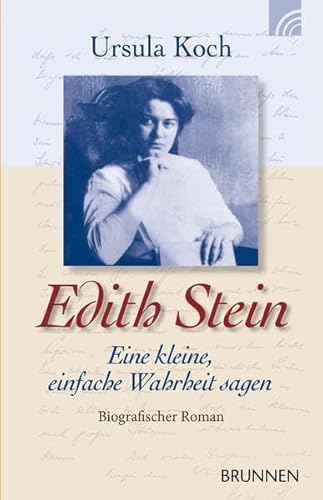 Edith Stein: Eine kleine, einfache Wahrheit sagen. Biografischer Roman Edith Stein: Eine kleine, einfache Wahrheit sagen. Biografischer Roman