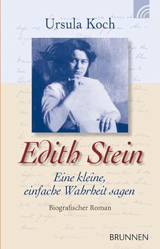 Edith Stein: Eine kleine, einfache Wahrheit sagen. Biografischer Roman