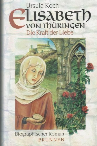 Elisabeth von Thüringen: Die Kraft der Liebe