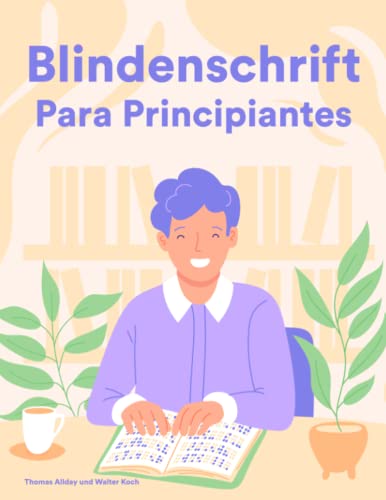 Blindenschrift für Anfänger: Braille-Kurs und Arbeitsbuch für Sehende im ersten Jahr