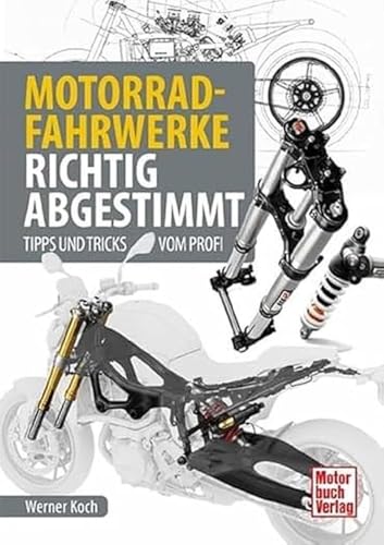 Motorrad-Fahrwerke richtig abgestimmt: Tipps und Tricks vom Profi Motorrad-Fahrwerke richtig abgestimmt: Tipps und Tricks vom Profi von Motorbuch Verlag