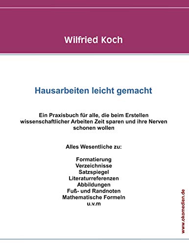 Hausarbeiten leicht gemacht: Ein Praxishandbuch für alle, die beim Erstellen wissenschaftlicher Texte Zeit sparen und ihre Nerven schonen wollen.