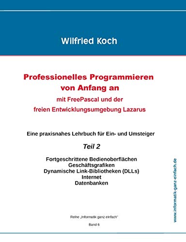 Professionelles Programmieren von Anfang an: Mit Free Pascal und der freien Entwicklungsumgebung Lazarus: Teil 2 (informatik-ganz-einfach) von Oberkochener Medienverlag