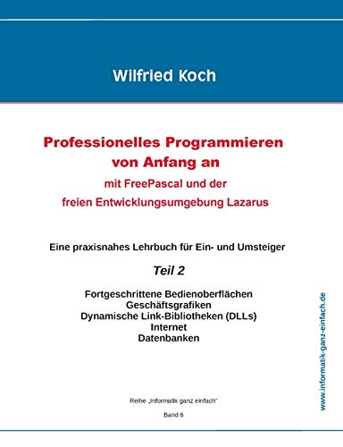 Professionelles Programmieren von Anfang an: Mit Free Pascal und der freien Entwicklungsumgebung Lazarus: Teil 2 (informatik-ganz-einfach)