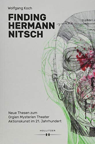 Finding Hermann Nitsch: Neue Thesen zum Orgien Mysterien Theater. Aktionskunst im 21. Jahrhundert