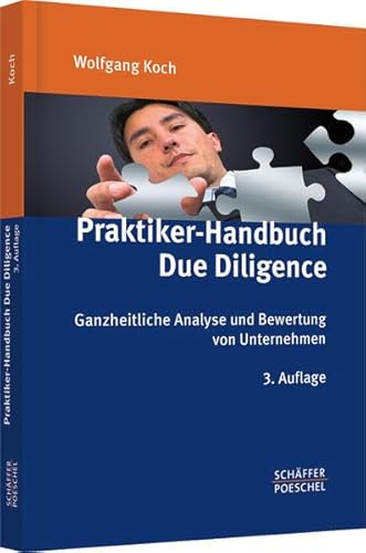 Praktiker-Handbuch Due Diligence: Ganzheitliche Analyse und Bewertung von Unternehmen