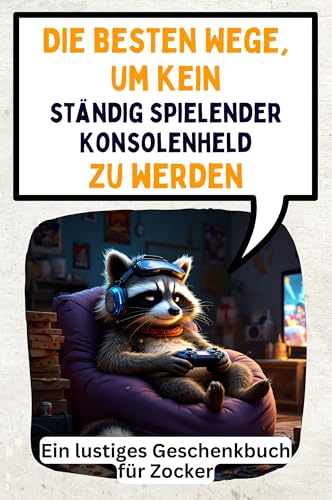 Die besten Wege, um kein ständig spielender Konsolenheld zu werden: Ein lustiges Geschenkbuch für Zocker von FlipFlop