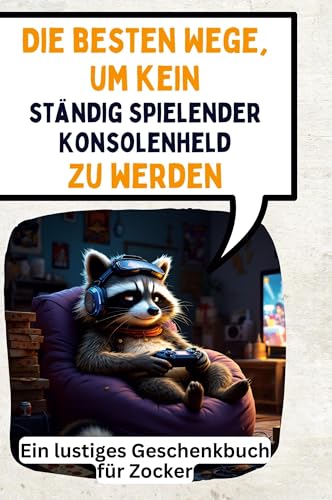 Die besten Wege, um kein ständig spielender Konsolenheld zu werden: Ein lustiges Geschenkbuch für Zocker von FlipFlop