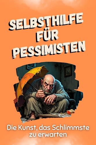 Selbsthilfe für Pessimisten - Das perfekte Geschenk für Weihnachten und Geburtstag für Männer, Frauen und Teenager: Die Kunst, das Schlimmste zu erwarten von FlipFlop