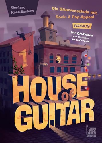House of Guitar. Band 1: Basics: Die Gitarrenschule mit Rock- und Pop-Appeal. Für Konzert-, Steelstring- und E-Gitarre. Mit QR-Codes zum Streamen der Hörbeispiele House of Guitar. Band 1: Basics: Die Gitarrenschule mit Rock- und Pop-Appeal. Für Konzert-, Steelstring- und E-Gitarre. Mit QR-Codes zum Streamen der Hörbeispiele