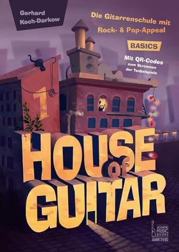 House of Guitar. Band 1: Basics: Die Gitarrenschule mit Rock- und Pop-Appeal. Für Konzert-, Steelstring- und E-Gitarre. Mit QR-Codes zum Streamen der Hörbeispiele
