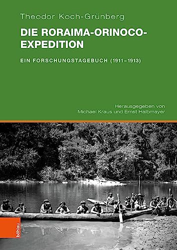 Die Roraima-Orinoco-Expedition: Ein Forschungstagebuch (1911-1913)