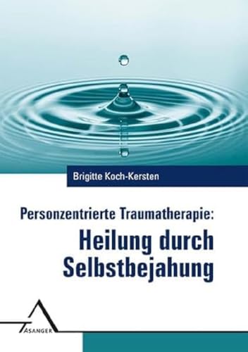 Personzentrierte Traumatherapie: Heilung durch Selbstbejahung