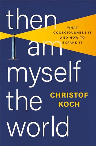 Then I Am Myself the World: What Consciousness Is and How to Expand It von Basic Books