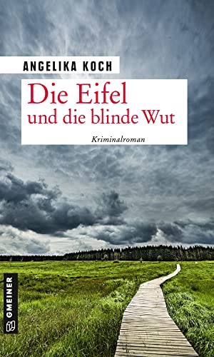 Die Eifel und die blinde Wut: Kriminalroman (Kriminalromane im GMEINER-Verlag) (Kriminalhauptkommissar Werner Baltes) von Gmeiner Verlag