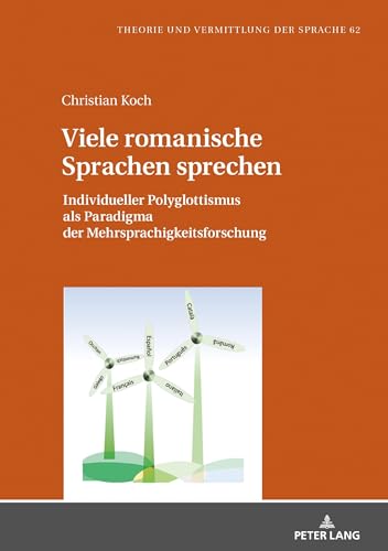 Viele romanische Sprachen sprechen: Individueller Polyglottismus als Paradigma der Mehrsprachigkeitsforschung (Theorie und Vermittlung der Sprache, Band 62)